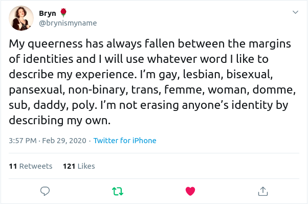 @brynismyname on Twitter: My queerness has always fallen between the margins of identities and I will use whatever word I like to describe my experience. I’m gay, lesbian, bisexual, pansexual, non-binary, trans, femme, woman, domme, sub, daddy, poly. I’m not erasing anyone’s identity by describing my own.